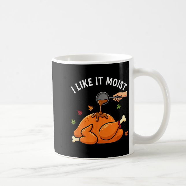 Mug I Like It Moist Funny Thanksgiving Turkey Design F (Droite)