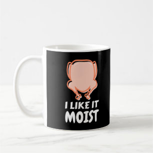 Mug I Like It Moist Funny Turkey Thanksgiving Christma