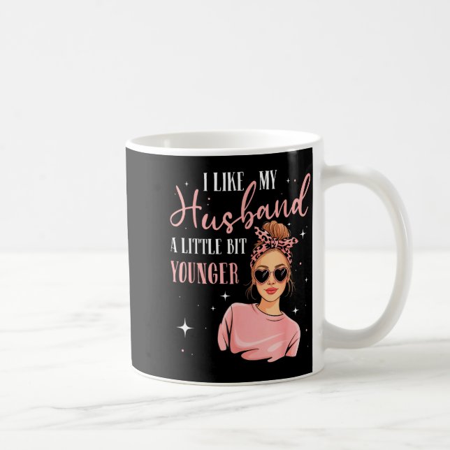 Mug I Like My Husband A Little Bit Younger Funny Sayin (Droite)