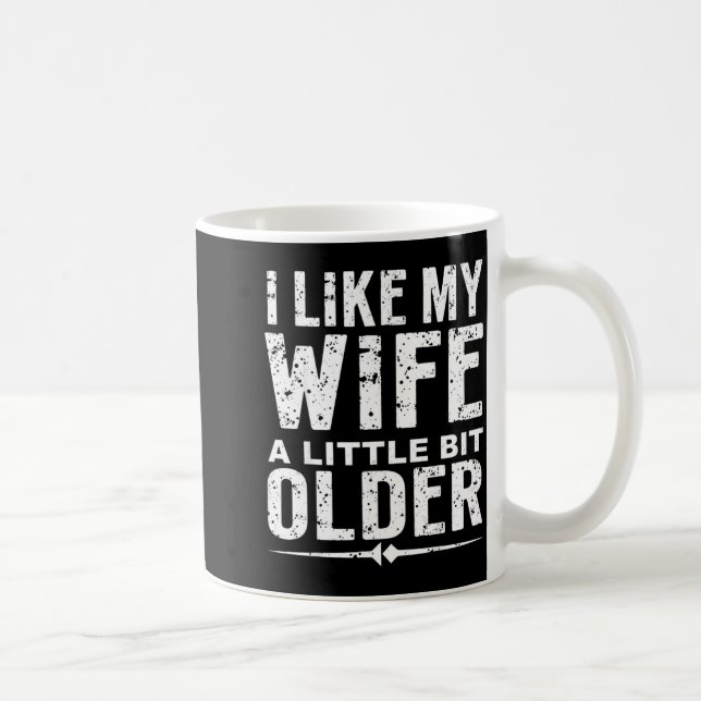 Mug I Like My Wife A Little Bit Older Funny Saying Wom (Droite)