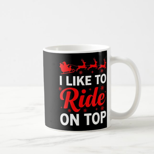 Mug I Like To Ride On Top Funny Santa Couples Matching (Droite)