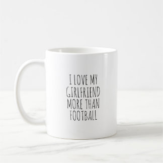 MUG I LOVE MY GIRLFRIEND MORE THAN FOOTBALL 