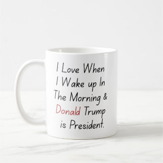 Mug I Love When I Wake up.. et Trump est président