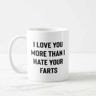 Mug I Love You More Than I Hate Your Farts Funny