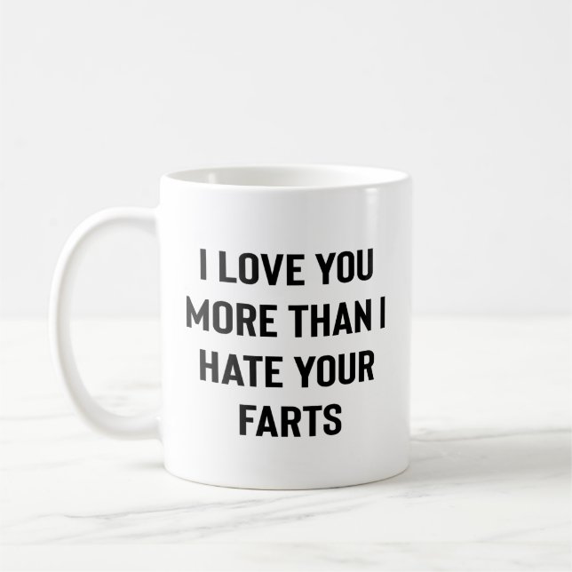 Mug I Love You More Than I Hate Your Farts Funny (Gauche)