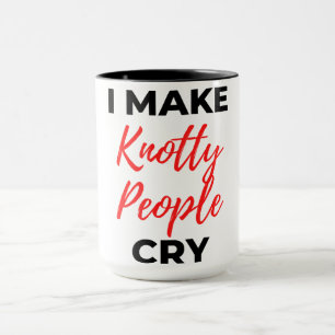 Mug I Make Knotty People Cry 2