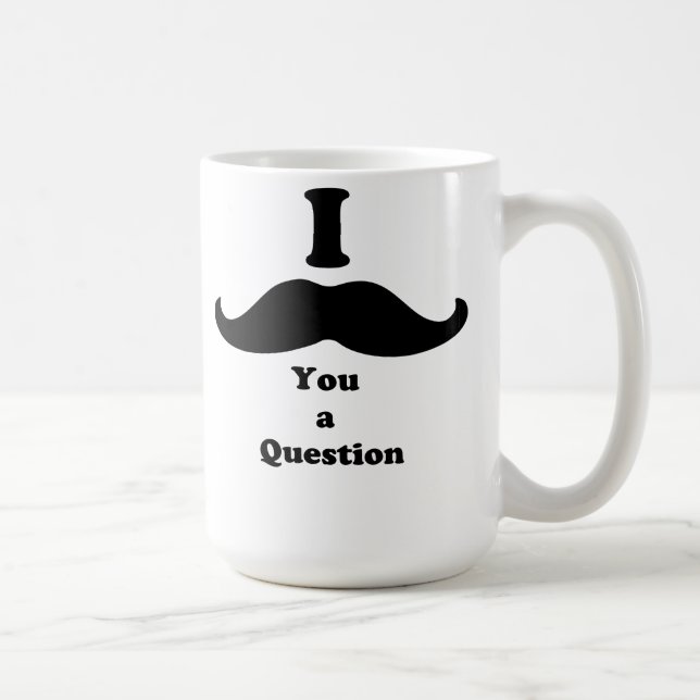 Mug I moustache vous une question (Droite)