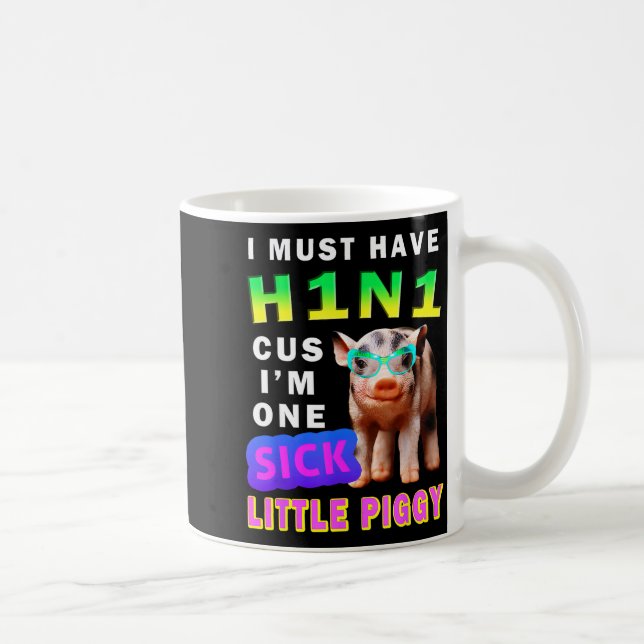Mug I Must Have H1n1 Cus I'm One Sick Little Ggy Weari (Droite)