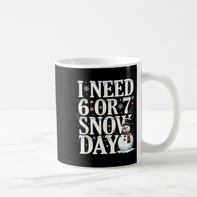 Mug I Need 6 7 Snow Days Funny Snowman 67 Teacher Wint (Droite)
