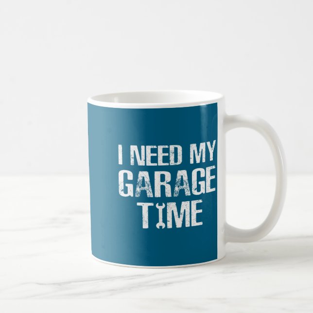Mug I Need My Garage Time Funny Repairman Humor  (Droite)