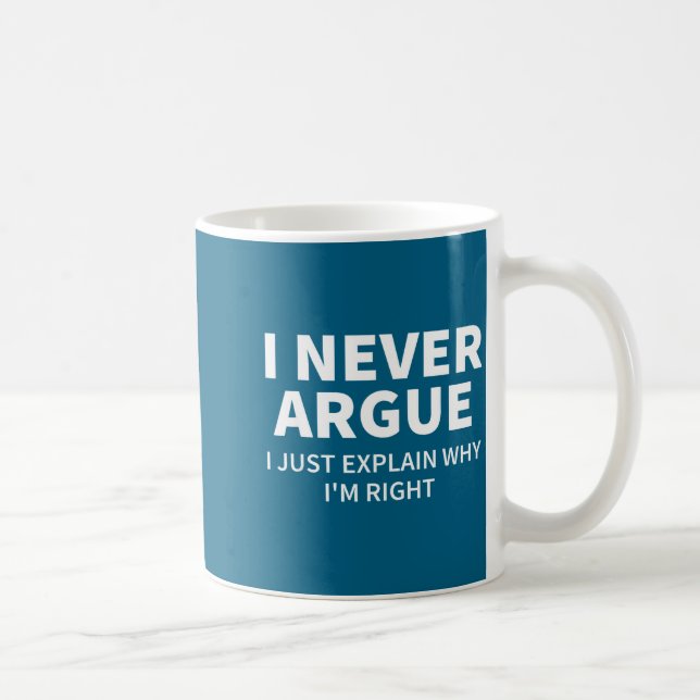 Mug I Never Argue Just Explain Why I'm Right Funny Sar (Droite)