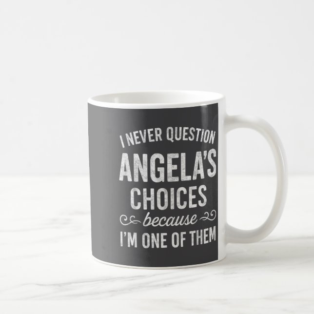 Mug I Never Question Angela's Choices Because I'm One  (Droite)