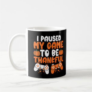 Mug I Paused My Game to be Thankful Video Gamer Thanks