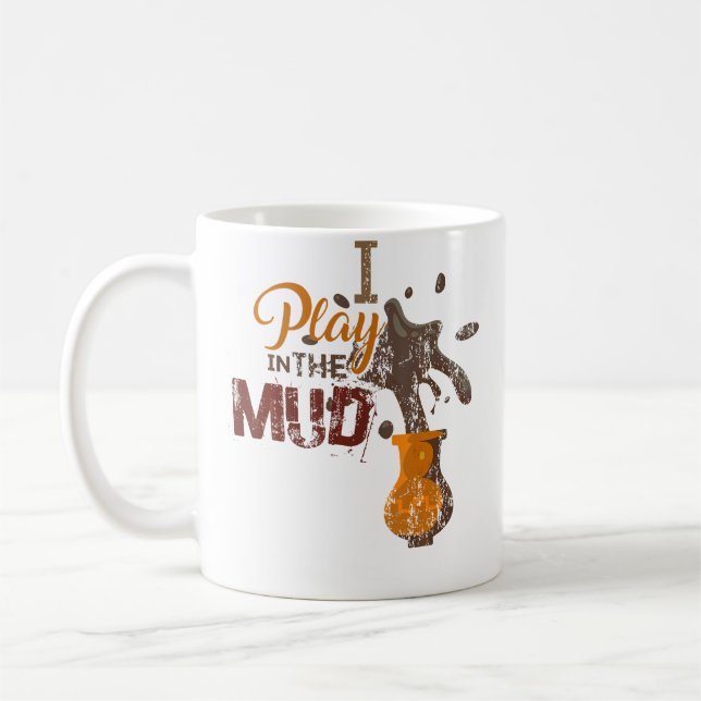 Mug I Play In The Mud - Pottery Ceramics Funny Gift (Gauche)