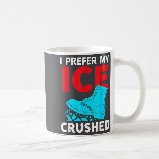Mug I Prefer My Ice Crushed Funny  (Droite)