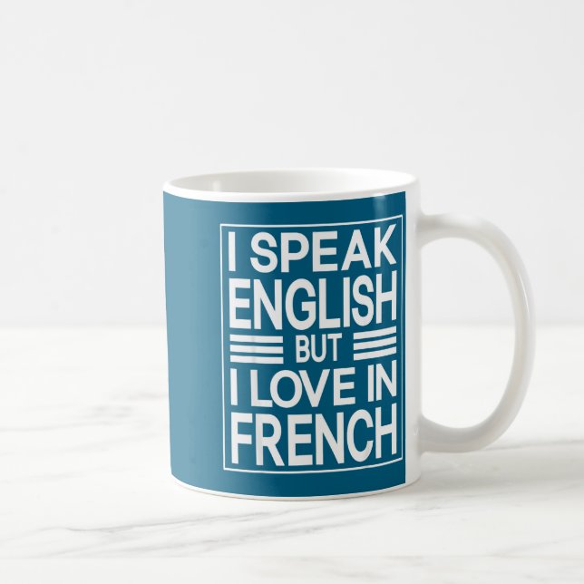 Mug I Speak English But I Love In French Funny Quote  (Droite)
