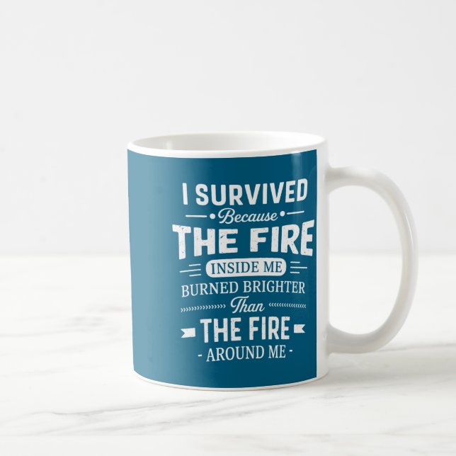 Mug I Survived Because The Fire Inside Me Burned Brigh (Droite)