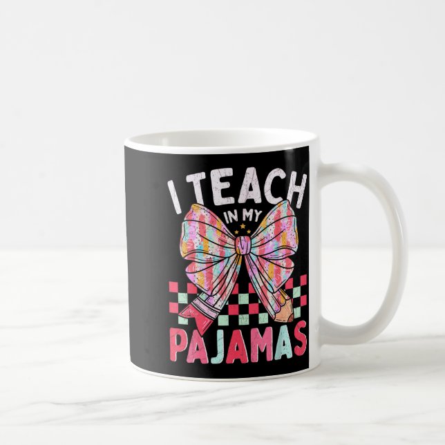 Mug I Teach In My Pajamas Funny Quote For Teacher  (Droite)