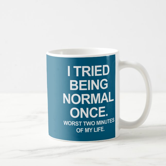 Mug I Tried Being Normal Once - Funny Quotes Saying  (Droite)