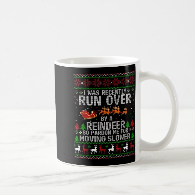 Mug I Was Recently Run Over By A Reindeer So Pardon Me (Droite)