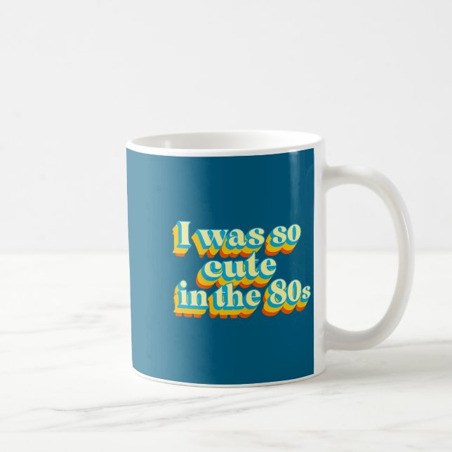 Mug I Was So Cute In The 80s Retro Cute Nostalgic Vibe (Droite)