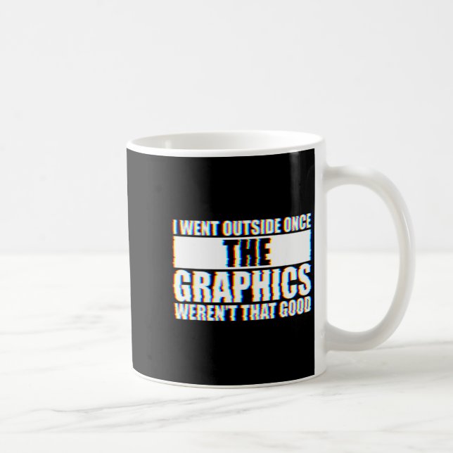 Mug I Went Outside Once, Graphics Weren't That Good  (Droite)