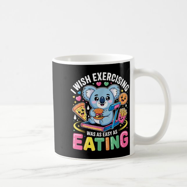 Mug I Wish Exercising Were Easy Like Eating Funny Koal (Droite)