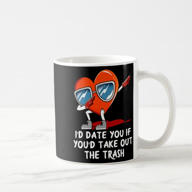 Mug Id Date You Take Out The Trash Valentines Day Hum  (Droite)