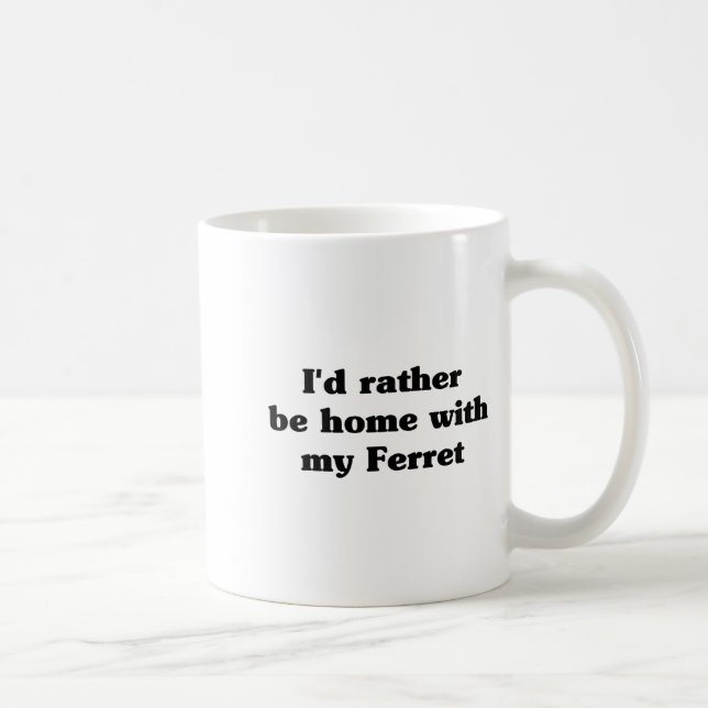 Mug I'd Rather Be Home With My Ferret_ Funny  (Droite)