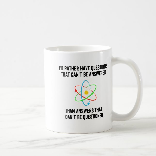 Mug I'd Rather Have Questions That Can't Be Answered T (Droite)