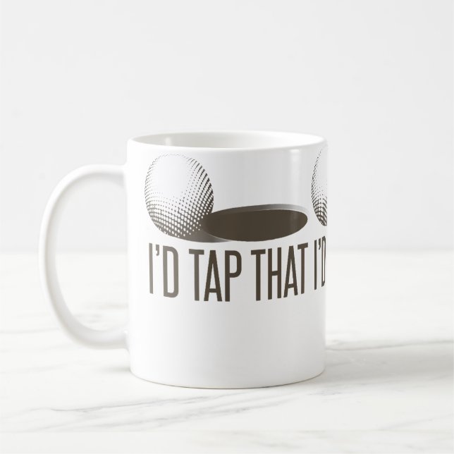 Mug I'D Tap That  Funny Golf Golfing Golfer Humor (Gauche)