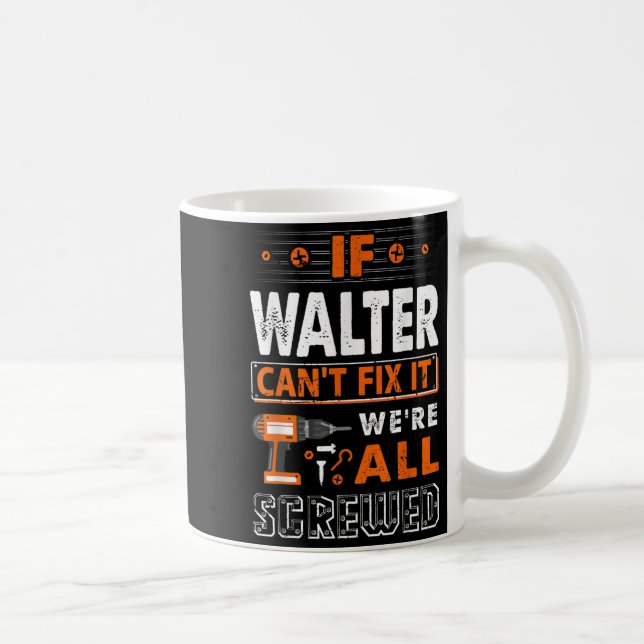 Mug If Walter Can't Fix It We Are All Screwed  (Droite)