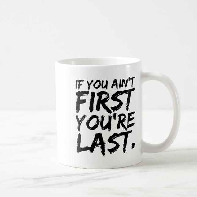 Mug If You Ain't First You're Last Funny Motivational  (Droite)