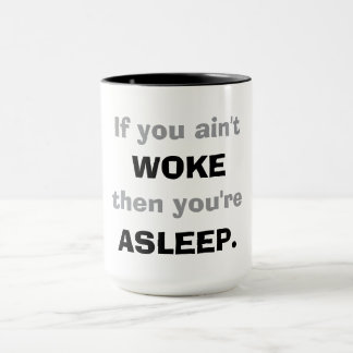 Mug "If You Ain't Woke, Then You Are Asleep." 