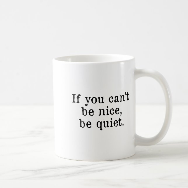 Mug If You Can’t Be Nice Be Quiet  (Droite)
