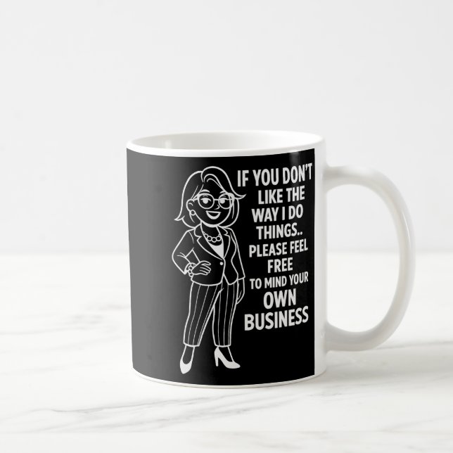 Mug If You Don't Like The Way I Do Things Please Feel  (Droite)