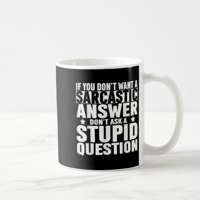 Mug If You Dont Want A Sarcastic Answer Dont Ask Me Sa (Droite)