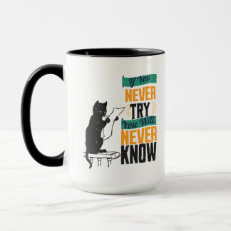 Mug If You Never Try, You Will Never Know.