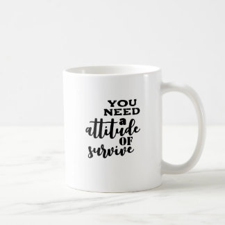 Mug Il faut une attitude de survie