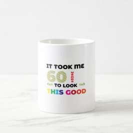 Mug Il m'a fallu 60 ans pour avoir l'air aussi bien.