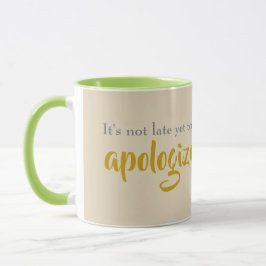 Mug il n'est pas trop tard pour présenter des excuses
