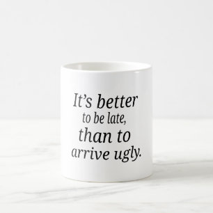 Mug Il vaut mieux d'être tardif, que pour arriver laid