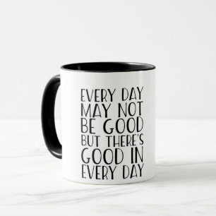 Mug Il y a bon dans chaque jour