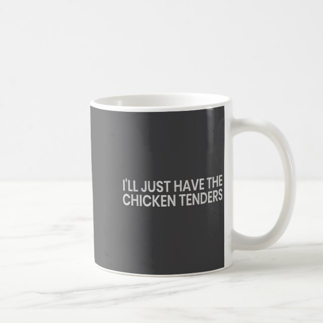 Mug I'll Just Have The Chicken Tenders Funny Quote Chi (Droite)