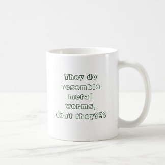 Mug Ils ressemblent à des vers en métal, n'est-ce pas