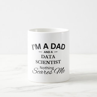 Mug I'm a Dad And a Data Scientist Nothing Scares Me