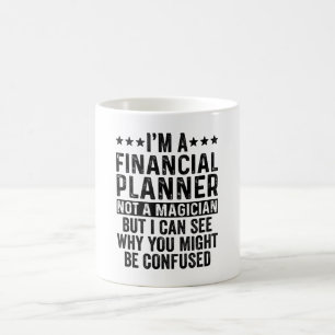 Mug I'm A Financial Planner Not A Magician Funny