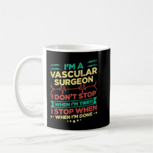 Mug I'm A Vascular Surgeon I Don't Stop When I'm Done