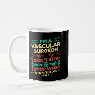 Mug I'm A Vascular Surgeon I Don't Stop When I'm Done
