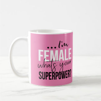 Mug Im femelle ce qui est la votre superpuissance